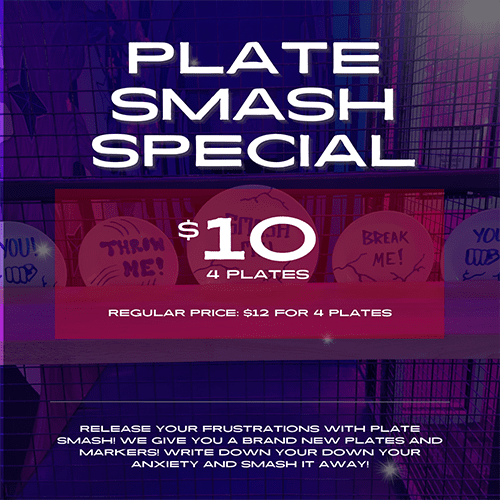 Plate Smash Special $10 for 4 Plates Regular Price: $12 for 4 Plates